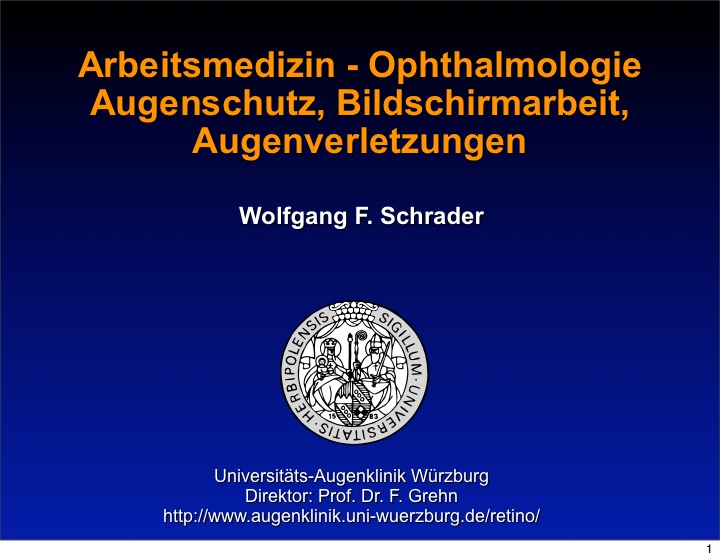Titelfolie: Arbeitsmedizin – Ophthalmologie. Augenschutz, Bildschirmarbeit, Augenverletzungen. Wolfgang F. Schrader, Universitäts-Augenklinik Würzburg