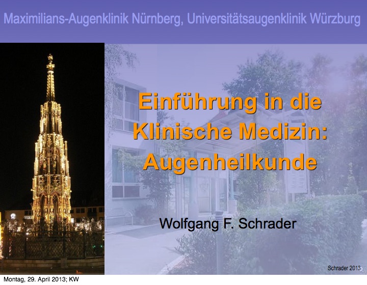 Titelfolie: Einführung in die Klinische Medizin: Augenheilkunde. Wolfgang F. Schrader, Maximilians-Augenklinik Nürnberg, Universitätsaugenklinik Würzburg